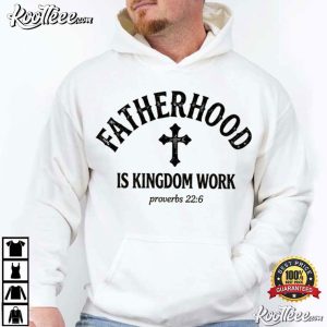 Fatherhood Is Kingdom Work Proverbs 226 Bible Verse Fathers Day T Shirt (4)