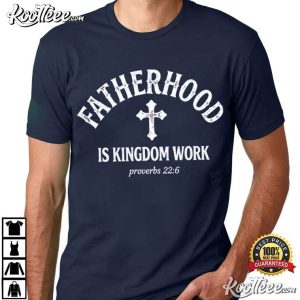 Fatherhood Is Kingdom Work Proverbs 226 Bible Verse Fathers Day T-Shirt