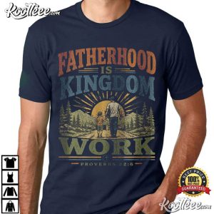 Christian Dad Fatherhood Kingdom Work Fathers Day T Shirt (1)