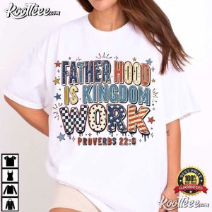 Fatherhood Is Kingdom Work First Father's Day T Shirt (1)