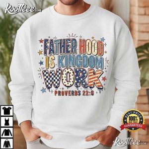 Fatherhood Is Kingdom Work First Father's Day T Shirt (3)