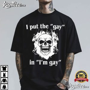 Fire Skull I Put The Gay In I’m Gay T Shirt (1)