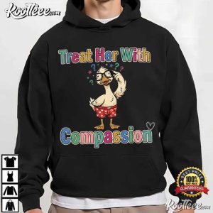 Treat Her With Compassion Cute Duck T Shirt (4)