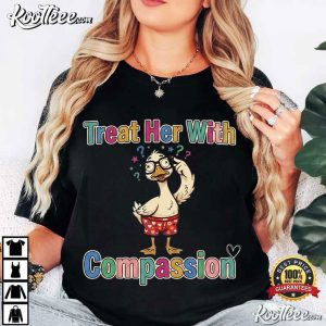 Treat Her With Compassion Cute Duck T Shirt (2)