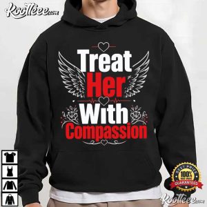 Treat Her With Compassion Feminist Empowerment T Shirt (4)