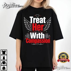 Treat Her With Compassion Feminist Empowerment T Shirt (1)