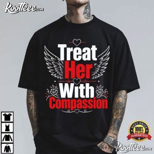Treat Her With Compassion Feminist Empowerment T Shirt (2)