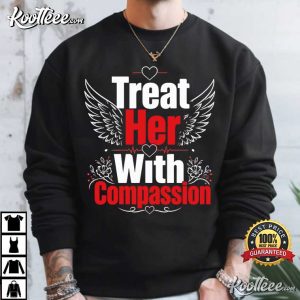 Treat Her With Compassion Feminist Empowerment T Shirt (3)