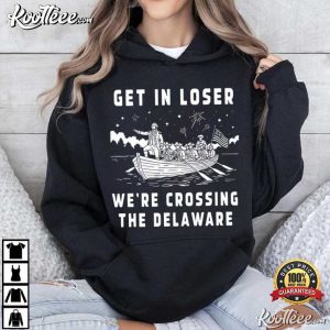 Get In Loser We're Crossing The Delaware 4th Of July T Shirt (4)