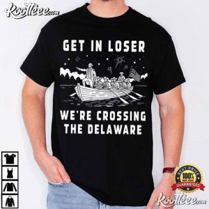 Get In Loser We're Crossing The Delaware 4th Of July T Shirt (2)