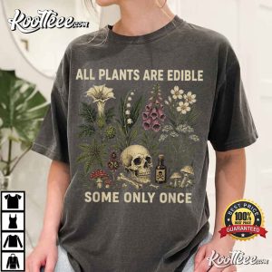 All Plants Are Edible Some Only Once Funny Gardening T Shirt (1)