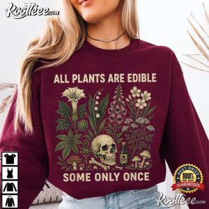 All Plants Are Edible Some Only Once Funny Gardening T-Shirt All Plants Are Edible Some Only Once Funny Gardening T Shirt (3)
