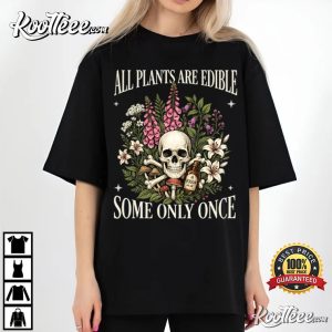 Botanical All Plants Are Edible Some Only Once Funny Gardening T Shirt (4)