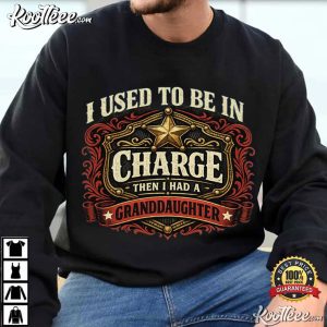 I Used To Be In Charge Then I Had A Granddaughter Funny Grandpa T-Shirt I Used To Be In Charge Then I Had A Granddaughter Funny Grandpa T Shirt (1)