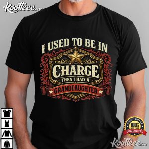 I Used To Be In Charge Then I Had A Granddaughter Funny Grandpa T Shirt (2)