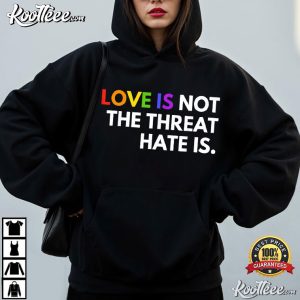 Love Is Not The Threat Hate Is Rainbow LGBTQ Pride T-Shirt Love Is Not The Threat Hate Is Rainbow LGBTQ Pride T Shirt (4)