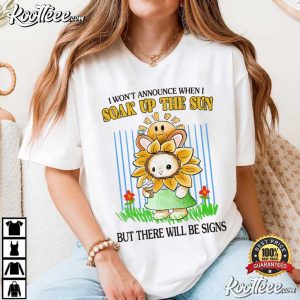 Sunflower Soak Up The Sun But There Will Be Signs T Shirt (3)