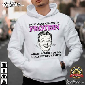 How Many Grams Of Protein Girlfriend's Armpit T Shirt (2)