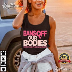 Bans Off Our Bodies Woman’s Rights Are Human’s Rights T Shirt (2)
