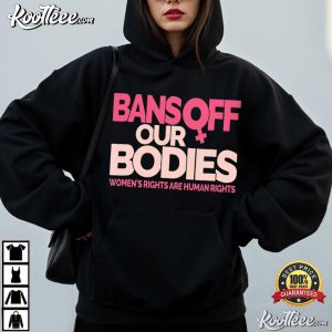Bans Off Our Bodies Woman’s Rights Are Human’s Rights T Shirt (3)