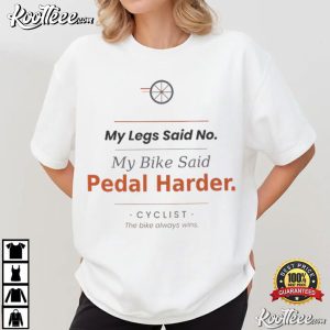 Cyclist Birthday Gift Bike Quote My Legs Said No T Shirt (1)
