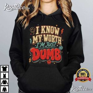 I Know My Worth I'm Just Dumb Funny Self Deprecating T-Shirt I Know My Worth I'm Just Dumb Funny Self Deprecating T Shirt (4)