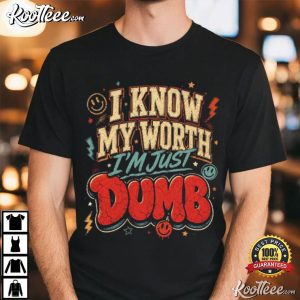 I Know My Worth I'm Just Dumb Funny Self Deprecating T Shirt (1)