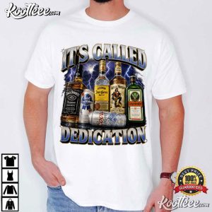 It's Called Dedication Whiskey Alcohol Bar T Shirt (4)