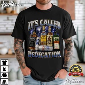 It's Called Dedication Whiskey Alcohol Bar T-Shirt It's Called Dedication Whiskey Alcohol Bar T Shirt (3)