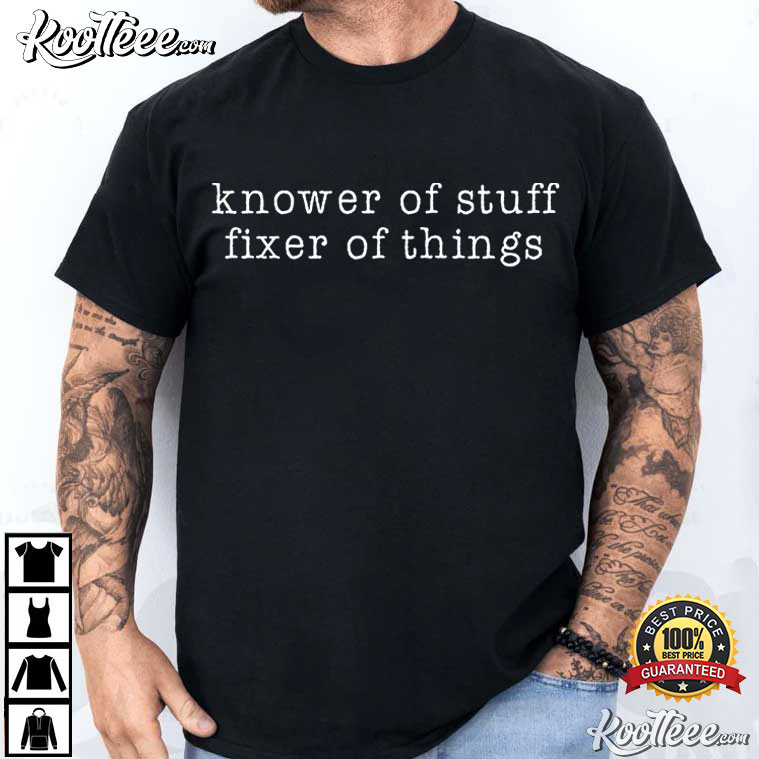 Knower Of Stuff Fixer Of Things Funny Handyman Dad Father’s Day T-Shirt Knower Of Stuff Fixer Of Things Funny Handyman Dad Father’s Day T-Shirt