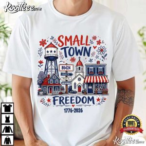 Small Town Freedom Patriotic July 4th T Shirt (3)