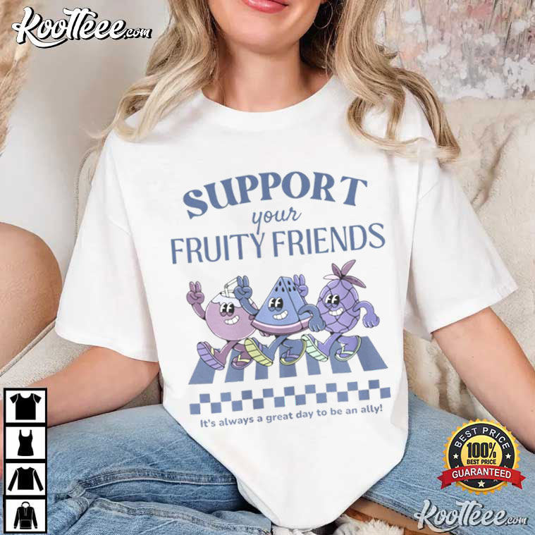 Support Your Fruity Friends Funny T-Shirt Support Your Fruity Friends Funny T-Shirt