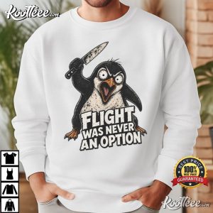 Flight Was Never An Option Funny Penguin T Shirt (3)