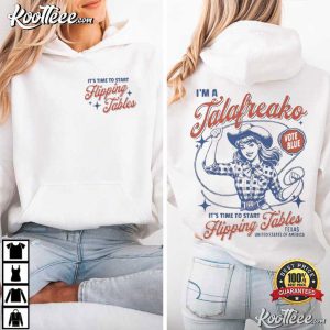 It's Time To Start Flipping Tables I'm A Talafreako Texas T Shirt (4)