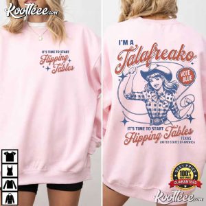 It's Time To Start Flipping Tables I'm A Talafreako Texas T Shirt (2)