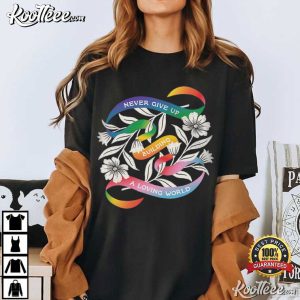 Never Give Up Building A Loving World Pride Ally LGBTQ T Shirt (4)