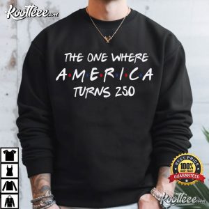 The One Where America Turns 250 Years 4th Of July T Shirt (4)
