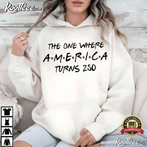 The One Where America Turns 250 Years 4th Of July T Shirt (1)