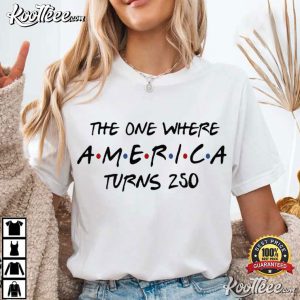 The One Where America Turns 250 Years 4th Of July T Shirt (2)