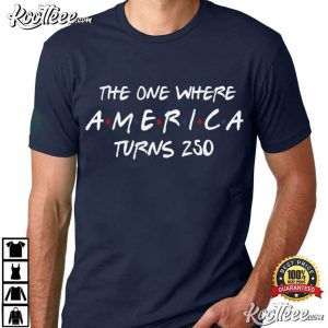 The One Where America Turns 250 Years 4th Of July T Shirt (3)