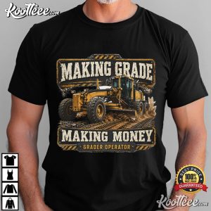 Grader Operator Making Grade Making Money Construction Worker T Shirt (4)