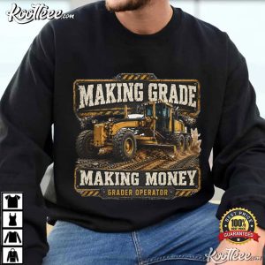 Grader Operator Making Grade Making Money Construction Worker T Shirt (3)