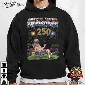 Just Here For The Fireworks 4th Of July Fireworks 250 Celebration T Shirt (1)