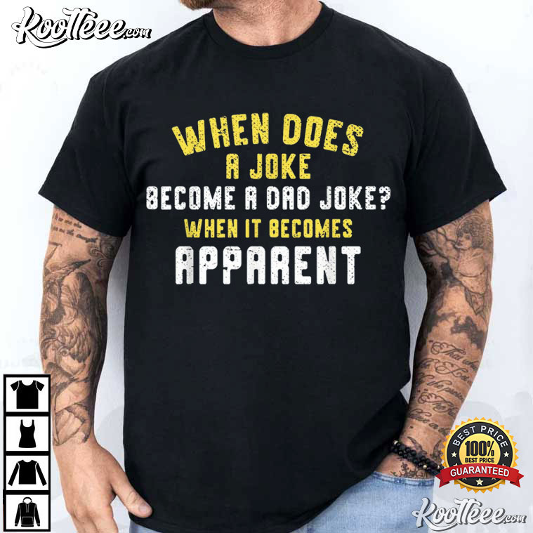 When Does A Joke Become A Dad Joke Funny T-Shirt When Does A Joke Become A Dad Joke Funny T-Shirt