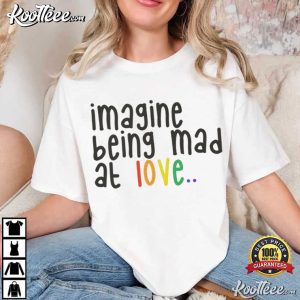 Imagine Being Mad At Love Pride Rainbow Equality T Shirt (2)