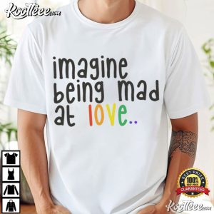 Imagine Being Mad At Love Pride Rainbow Equality T Shirt (3)