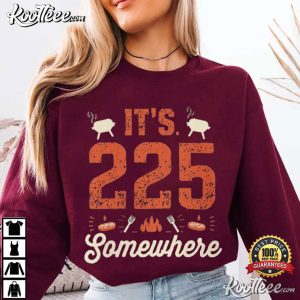It's 225 Somewhere Funny BBQ Smoker Grill Quote T Shirt (1)
