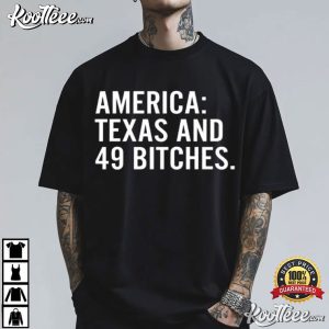 America Texas And 49 Bitches Funny T Shirt (1)