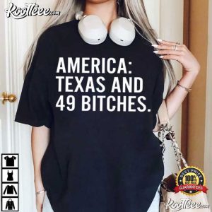 America Texas And 49 Bitches Funny T Shirt (2)