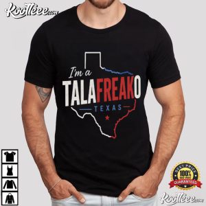 I'm A Talafreako Texas Funny Texas Political T Shirt (1)